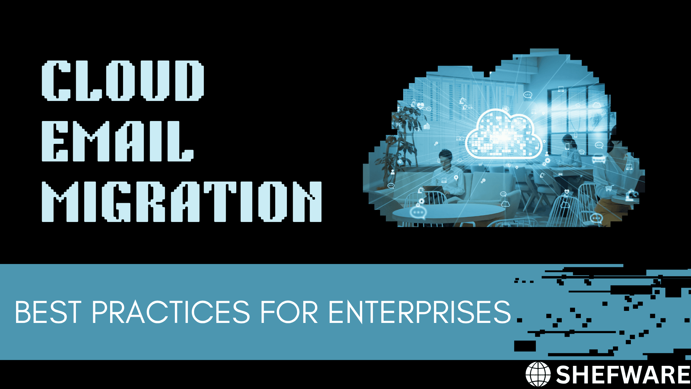 Cloud Email Migration: Best Practices for Enterprise