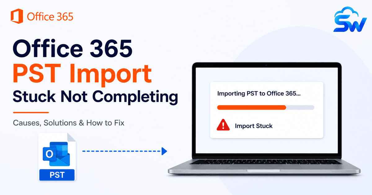 Resolving “Office 365 PST import stuck not completing” Issue- Complete Guide